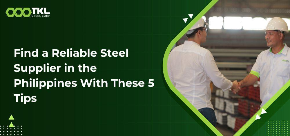 Find a Reliable Steel Supplier in the Philippines With These 5 Tips