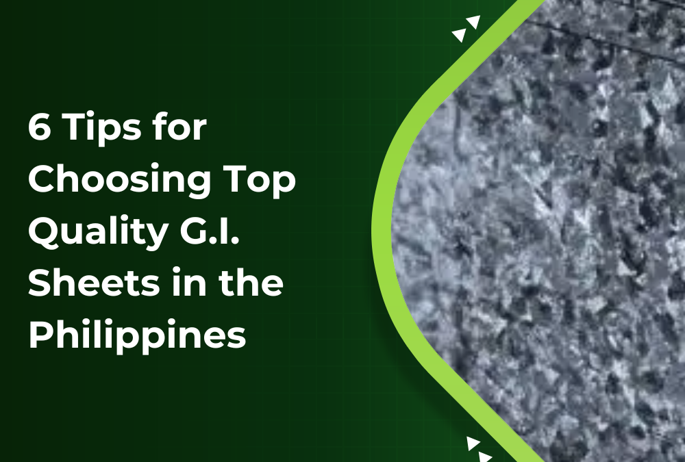 6 Tips for Choosing Top Quality G.I. Sheets in the Philippines