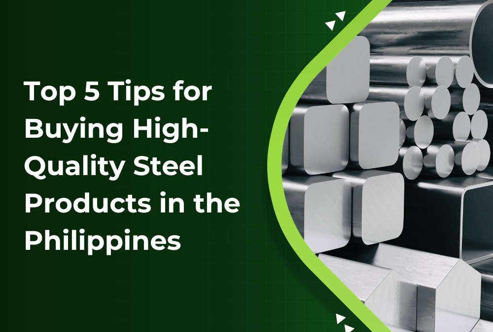 Top 5 Tips for Buying High-Quality Steel Products in the Philippines