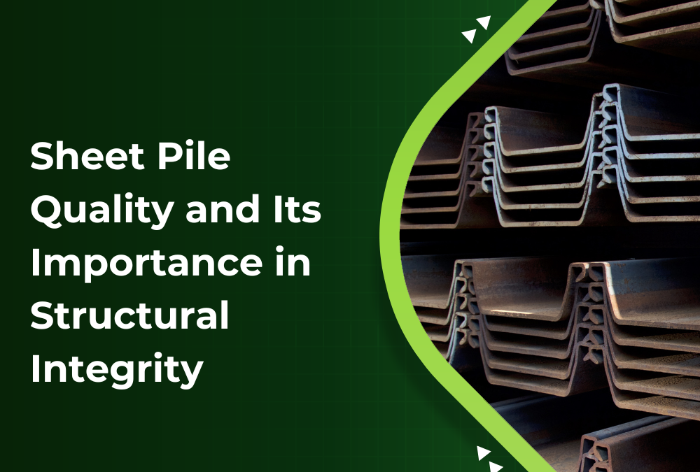 Sheet Pile Quality and Its Importance in Structural Integrity