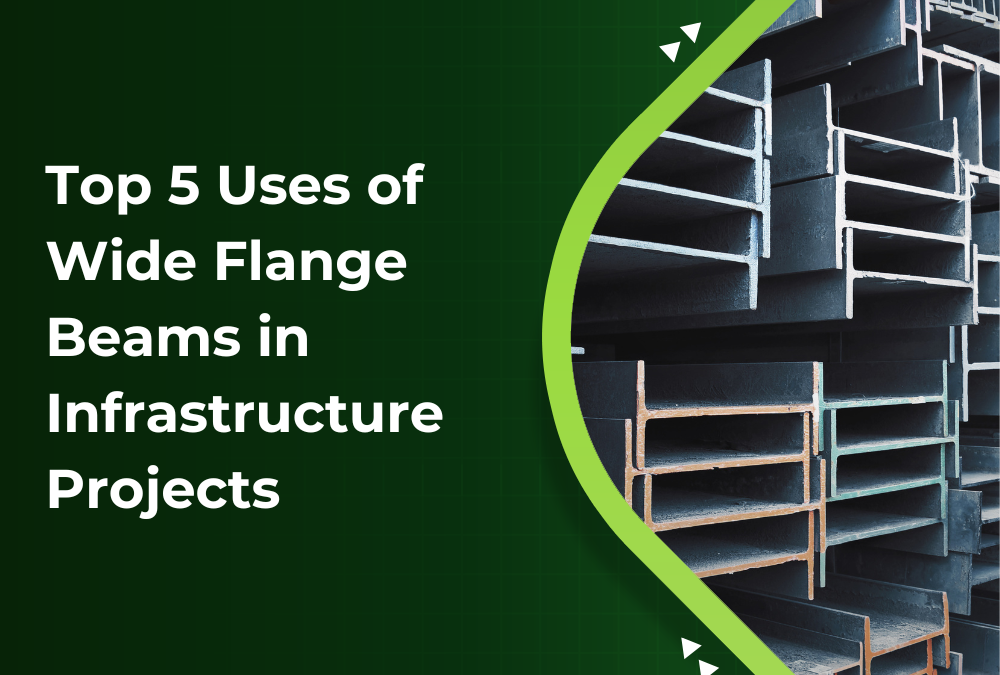 Top 5 Uses of Wide Flange Beams in Infrastructure Projects