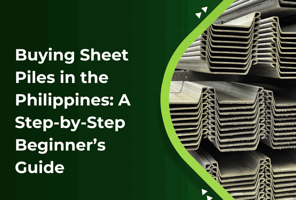 Buying Sheet Piles in the Philippines: A Step-by-Step Beginner’s Guide