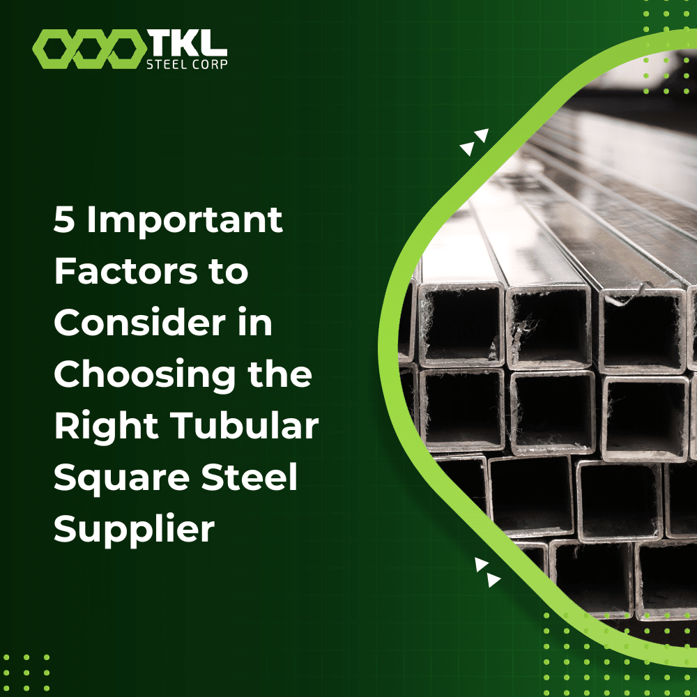 5 Important Factors to Consider in Choosing the Right Tubular Square Steel Supplier