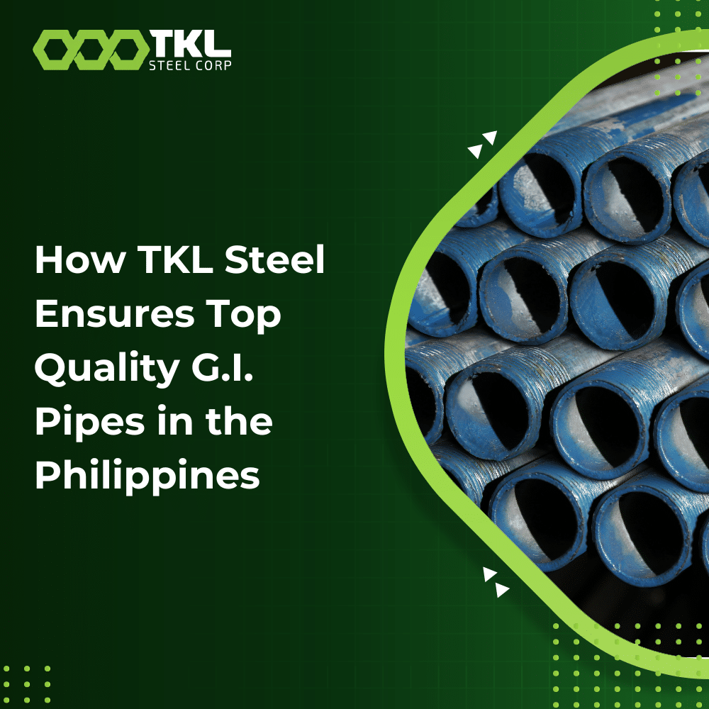 How TKL Steel Ensures Top-Quality G.I. Pipes in the Philippines