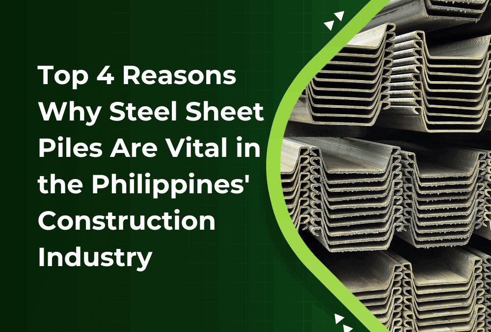 Top 4 Reasons Why Steel Sheet Piles Are Vital in the Philippines’ Construction Industry