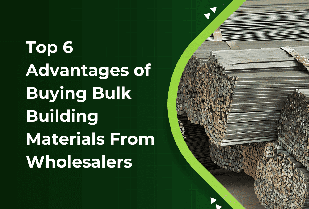 Top 6 Advantages of Buying Bulk Building Materials From Wholesalers