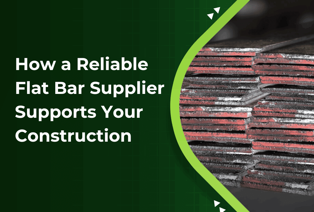 How a Reliable Flat Bar Supplier Supports Your Construction