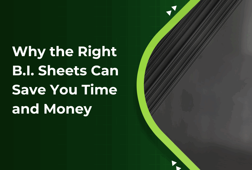 Why the Right B.I. Sheets Can Save You Time and Money