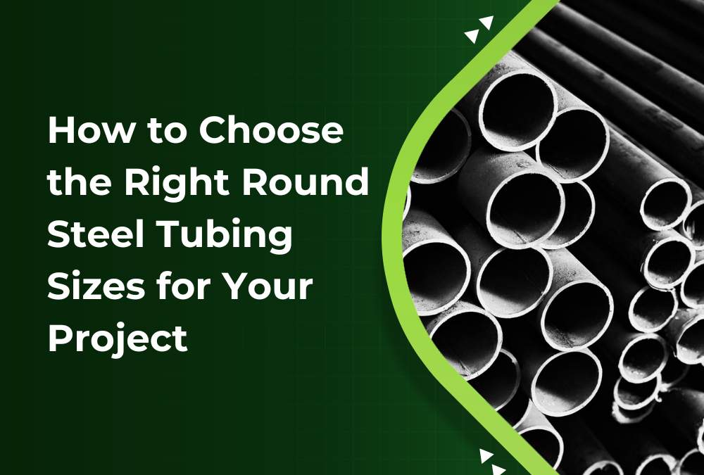 How to Choose the Right Round Steel Tubing Sizes for Your Project