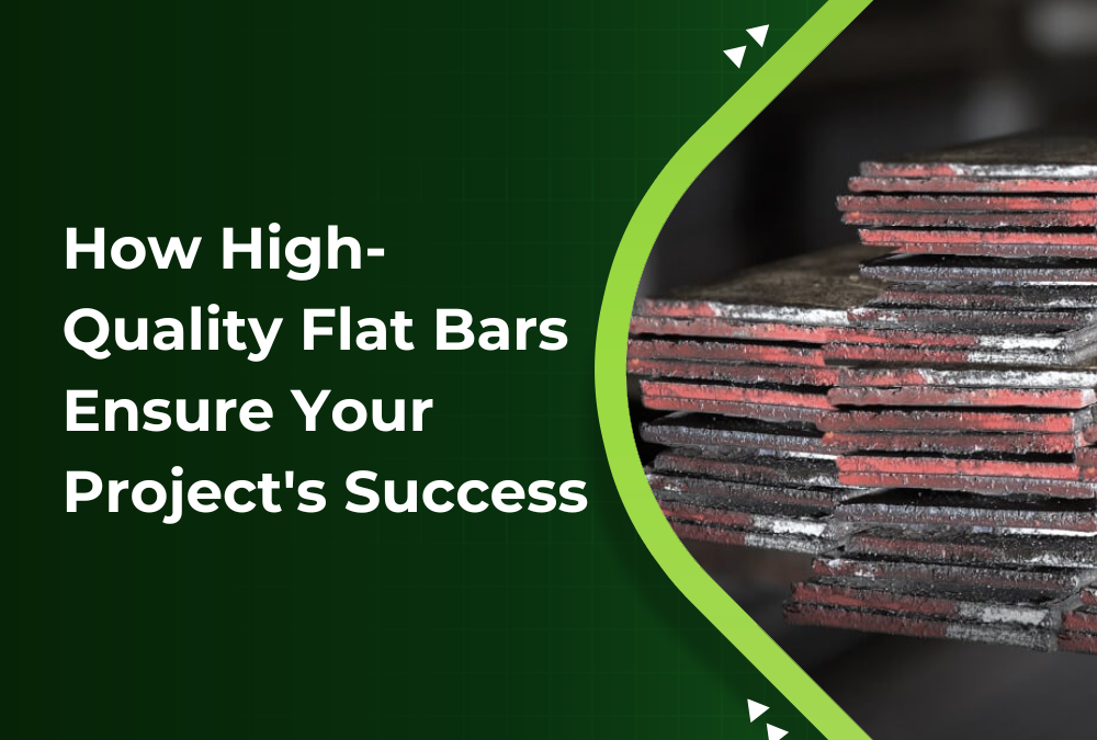 How High-Quality Flat Bars Ensure Your Project’s Success