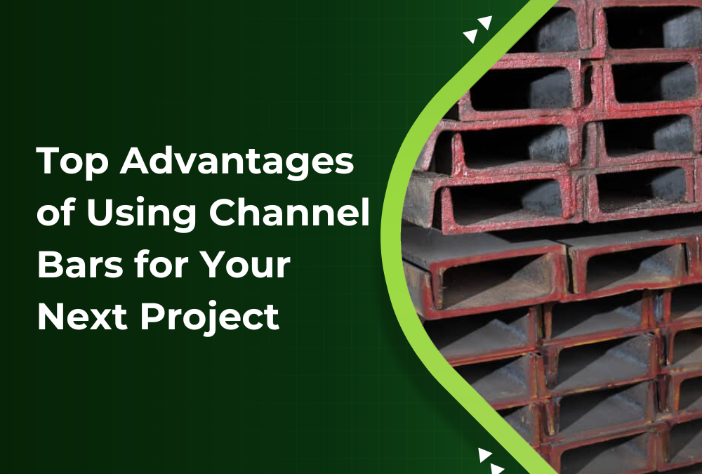 Top Advantages of Using Channel Bars for Your Next Project