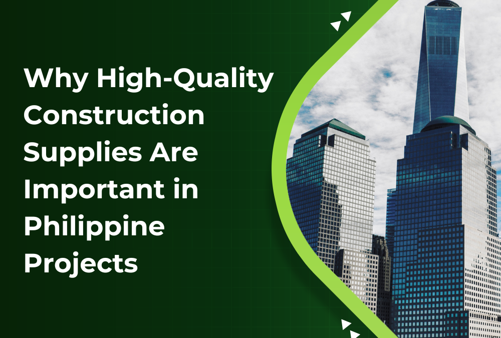 Why High-Quality Construction Supplies Are Important in Philippine Projects