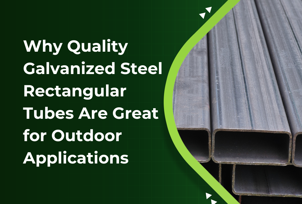 Why Quality Galvanized Steel Rectangular Tubes Are Great for Outdoor Applications