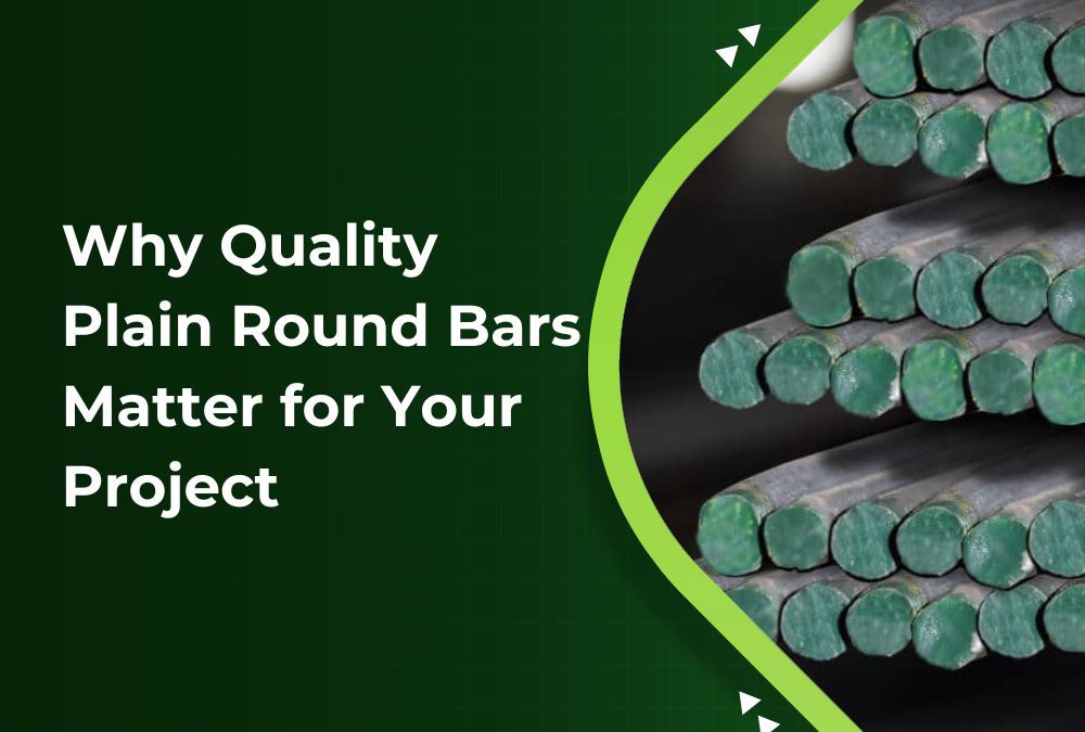 Why Quality Plain Round Bars Matter for Your Project