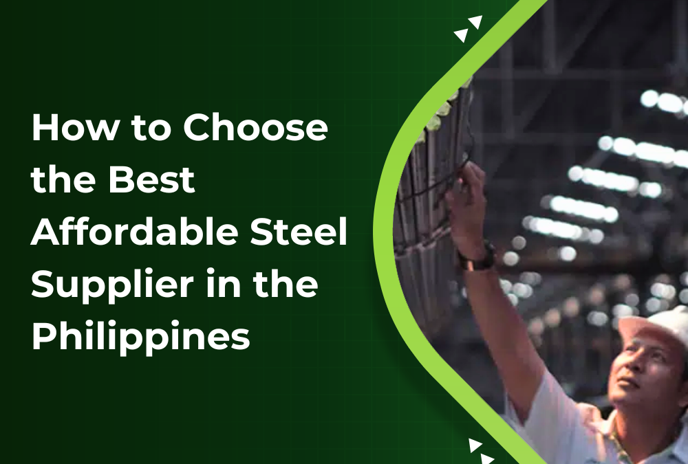 How to Choose the Best Affordable Steel Supplier in the Philippines
