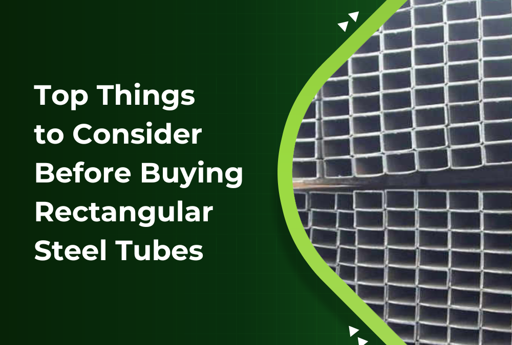 Top Things to Consider Before Buying Rectangular Steel Tubes