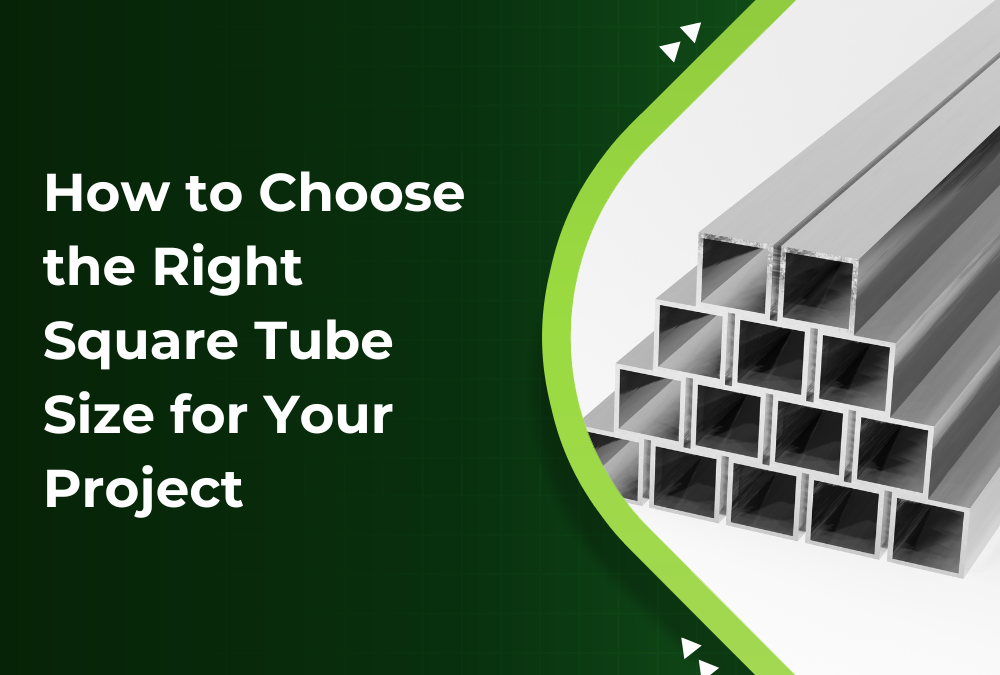 How to Choose the Right Square Tube Size for Your Project