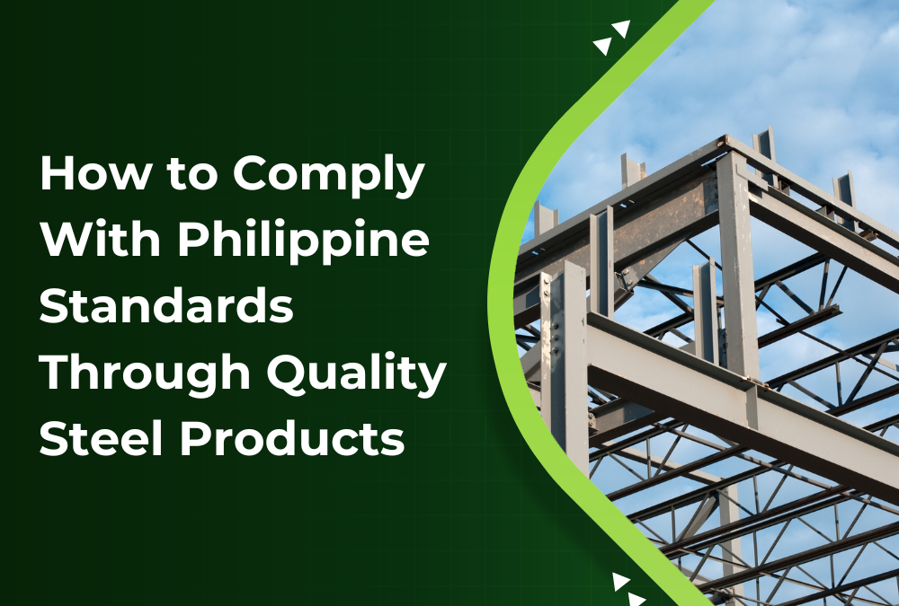 How to Comply With Philippine Standards Through Quality Steel Products