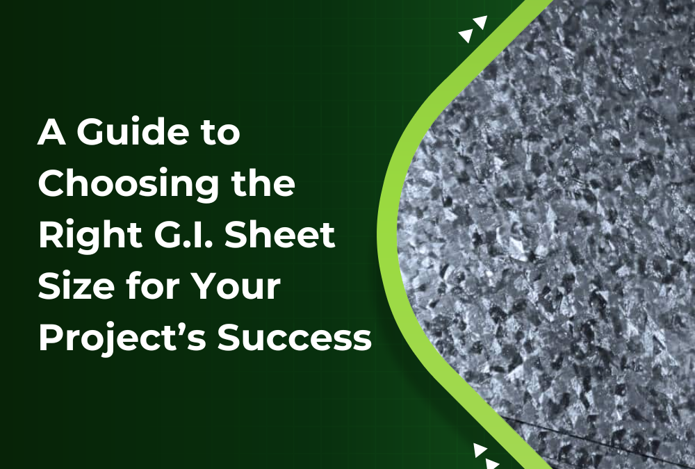 A Guide to Choosing the Right G.I. Sheet Size for Your Project’s Success