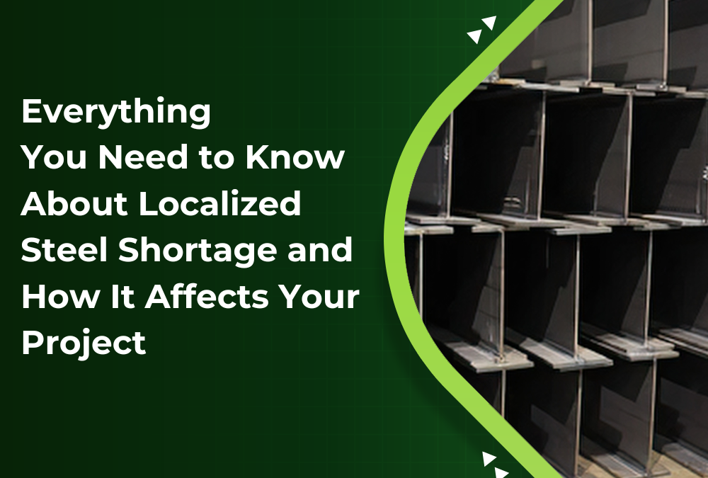 Everything You Need to Know About Localized Steel Shortage and How It Affects Your Project